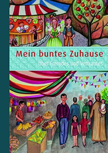 Mein buntes Zuhause: Über Fremdes und Vertrautes