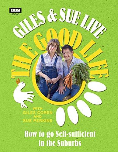 Giles & Sue Live the Good Life: How to Go Self-Sufficient in the Suburbs