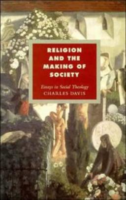 Religion and the Making of Society: Essays in Social Theology (Cambridge Studies in Ideology and Religion, Band 4)