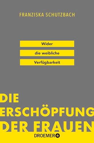 Die Erschöpfung der Frauen: Wider die weibliche Verfügbarkeit | »Eine Kampfschrift im besten Sinn.« Süddeutsche Zeitung