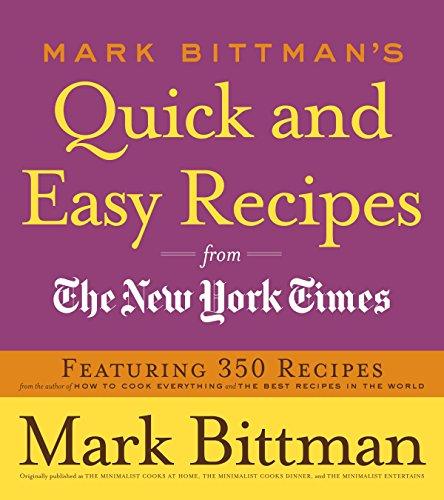 Mark Bittman's Quick and Easy Recipes from the New York Times: Featuring 350 recipes from the author of HOW TO COOK EVERYTHING and THE BEST RECIPES IN THE WORLD