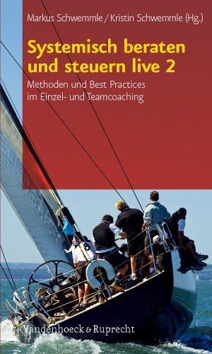 Systemisch beraten und steuern live 2: Methoden und Best Practices im Einzel- und Teamcoaching