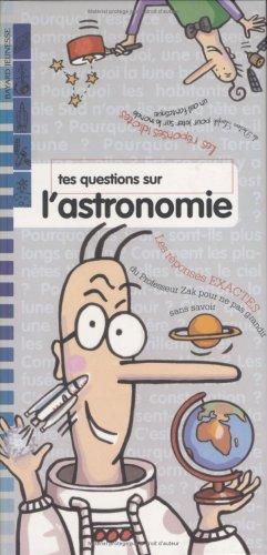 Les réponses de Zak et Loufok. Vol. 2005. Tes questions sur l'astronomie