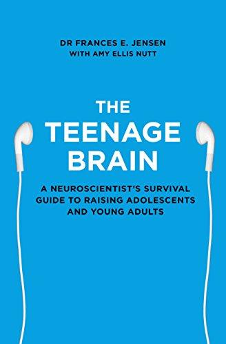 The Teenage Brain: A Neuroscientist's Survival Guide to Raising Adolescents and Young Adults