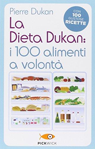 La dieta Dukan: i 100 alimenti a volontà. Con 100 gustose ricette