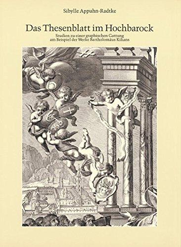 Das Thesenblatt im Hochbarock. Studien zu einer graphischen Gattung am Beispiel der Werke Bartholomäus Kilians