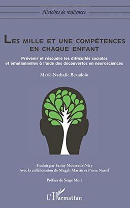 Les mille et une compétences en chaque enfant : prévenir et résoudre les difficultés sociales et émotionnelles à l'aide des découvertes en neurosciences