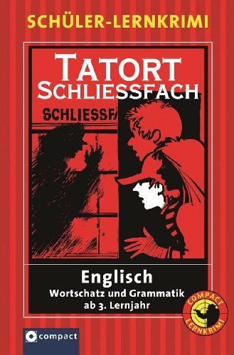 Tatort Schließfach: Englisch Wortschatz und Grammatik ab 3. Lernjahr. Compact Schüler-Lernkrimi