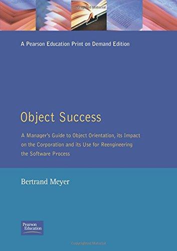 Object Success: A Manager's Guide to Object-Orientation, Its Impact On the Corporation, and its use for reengineering the software process (Object-Oriented Series)