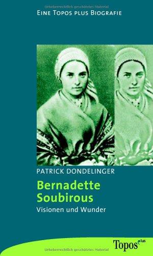 Bernadette Soubirous: Visionen und Wunder