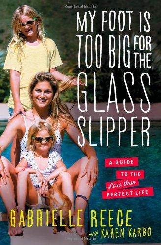 My Foot Is Too Big for the Glass Slipper: A Guide to the Less Than Perfect Life