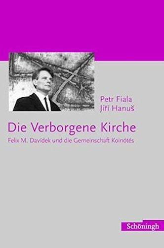 Die verborgene Kirche. Felix M. Davidek und die Gemeinschaft Koinótes