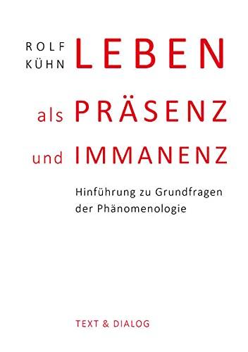 Leben als Präsenz und Immanenz: Hinführung zu Grundfragen der Phänomenologie