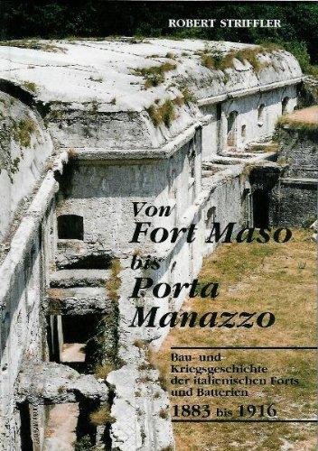 Von Fort Maso bis Porta Manazzo: Bau- und Kriegsgeschichte der italienischen Forts und Batterien 1883-1916