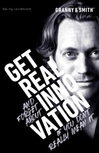 GET REAL INNOVATION: GET REAL and forget about INNOVATION if you don't really mean it