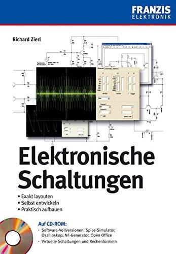 Elektronische Schaltungen: Exakt layouten - selbst entwickeln - praktisch aufbauen