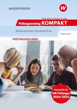 Prüfungsvorbereitung Prüfungstraining KOMPAKT - Bankkaufmann/Bankkauffrau (Prüfungswissen Kompakt: Bankkaufmann/Bankkauffrau – Prüfungsvorbereitung zur gestreckten Abschlussprüfung Teil 1 und Teil 2)