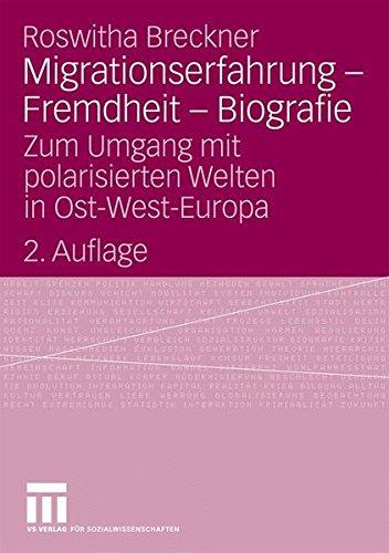 Migrationserfahrung - Fremdheit - Biografie: Zum Umgang mit Polarisierten Welten in Ost-West-Europa, 2. Auflage