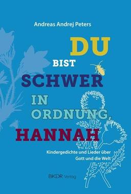 Du bist schwer in Ordnung, Hannah: Kindergedichte und Lieder über Gott und die Welt