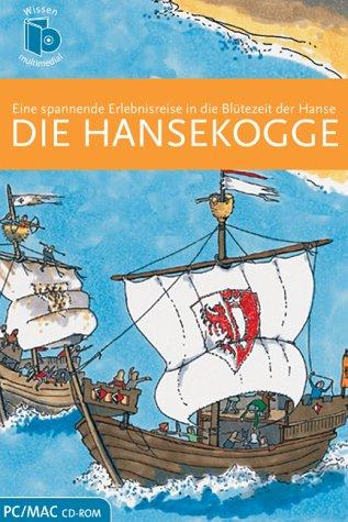 Die Hansekogge. CD-ROM . Eine spannende Erlebnisreise in die Blütezeit der Hanse