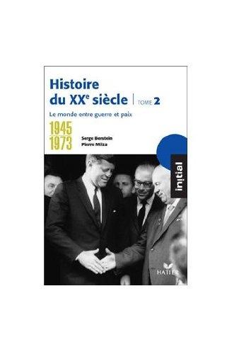 Histoire du XXe siècle. Vol. 2. 1945-1973, le monde entre guerre et paix