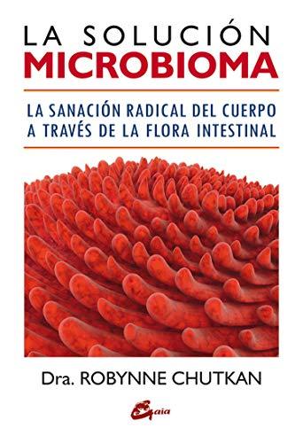 La solución microbioma : la sanación radical del cuerpo a través de la flora intestinal (Salud natural)