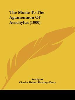 The Music To The Agamemnon Of Aeschylus (1900)