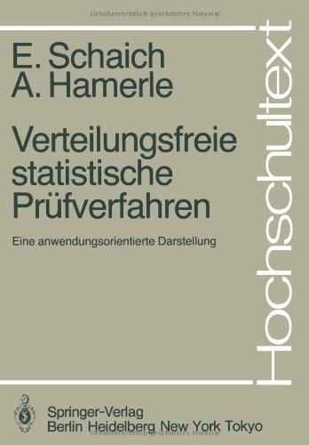 Verteilungsfreie Statistische Prüfverfahren: Eine Anwendungsorientierte Darstellung (Hochschultext)