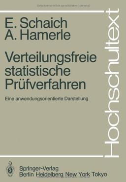 Verteilungsfreie Statistische Prüfverfahren: Eine Anwendungsorientierte Darstellung (Hochschultext)