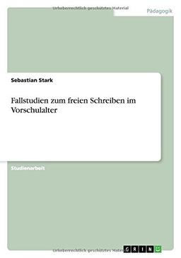 Fallstudien zum freien Schreiben im Vorschulalter