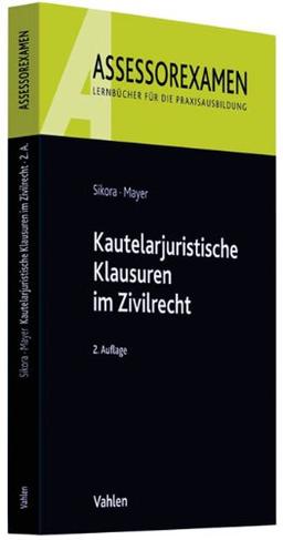 Kautelarjuristische Klausuren im Zivilrecht: Rechtsstand: voraussichtlich Januar 2011