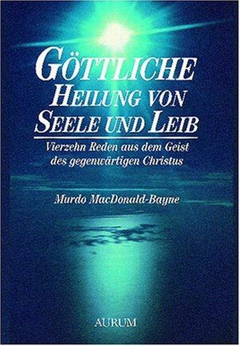 Göttliche Heilung von Seele und Leib: Vierzehn Reden aus dem Geist des gegenwärtigen Christus