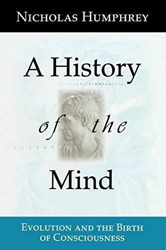 A History of the Mind: Evolution and the Birth of Consciousness