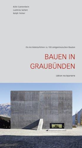 Bauen in Graubunden: Ein Architekturfuhrer zu 100 zeitgenössischen Bauten