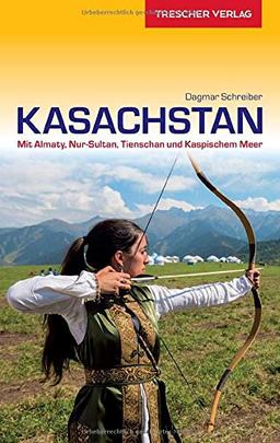 Reiseführer Kasachstan: Mit Almaty, Nur-Sultan, Tien Schan und Kaspischem Meer (VLB Reihenkürzel: SM825 - Trescher-Reihe Reisen)