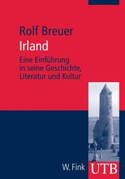 Irland: Eine Einführung in seine Geschichte, Literatur und Kultur (Uni-Taschenbücher M)