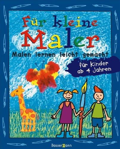 Für kleine Maler: Malen lernen leicht gemacht für Kinder ab 4 Jahren