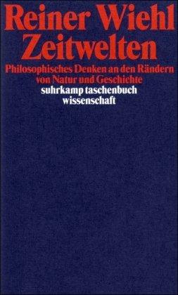 Zeitwelten: Philosophisches Denken an den Rändern von Natur und Geschichte (suhrkamp taschenbuch wissenschaft)