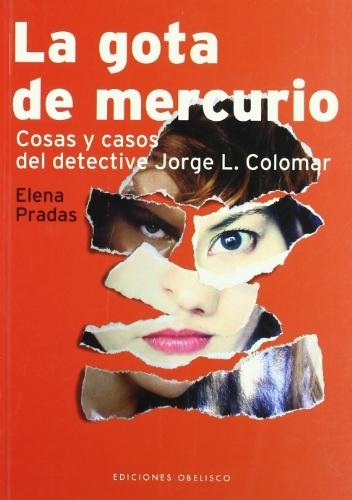 La gota de mercurio : cosas y casos del detective Jorge L. Colomar (LIBROS SINGULARES)