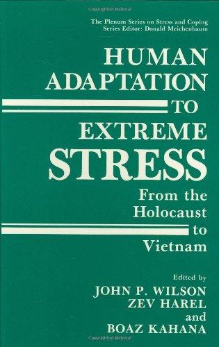 Human Adaptation to Extreme Stress: From the Holocaust to Vietnam (Springer Series on Stress and Coping)