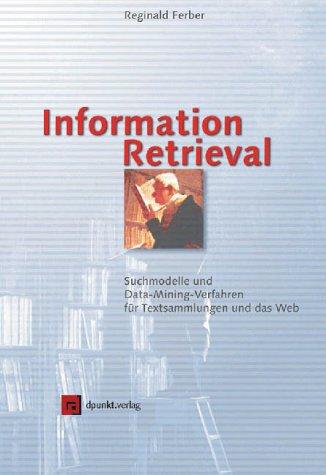 Information Retrieval. Suchmodelle und Data-Mining-Verfahren für Textsammlungen und das Web