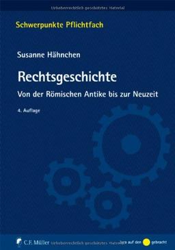 Rechtsgeschichte: Von der Römischen Antike bis zur Neuzeit (Schwerpunkte Pflichtfach)