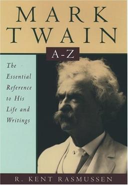 Mark Twain A to Z: The Essential Reference to His Life and Writings: The Essential Reference to the Life and Works (Literary a to Z's)