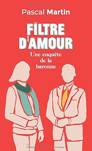 Filtre d'amour: Une enquête de la baronne (Les enquêtes de la baronne (1))