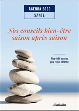 Agenda 2020 santé : nos conseils bien-être saison après saison : plus de 50 astuces pour rester en forme