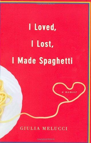 I Loved, I Lost, I Made Spaghetti