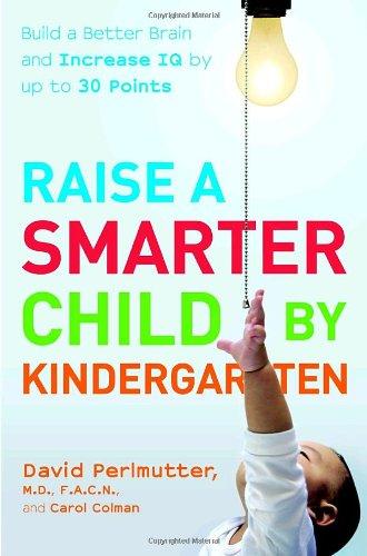 Raise a Smarter Child by Kindergarten: Raise IQ points by up to 30 points and turn on your child's smart genes Points: Build a Better Brain and Increase IQ by Up to 30 Points