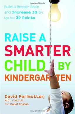 Raise a Smarter Child by Kindergarten: Raise IQ points by up to 30 points and turn on your child's smart genes Points: Build a Better Brain and Increase IQ by Up to 30 Points