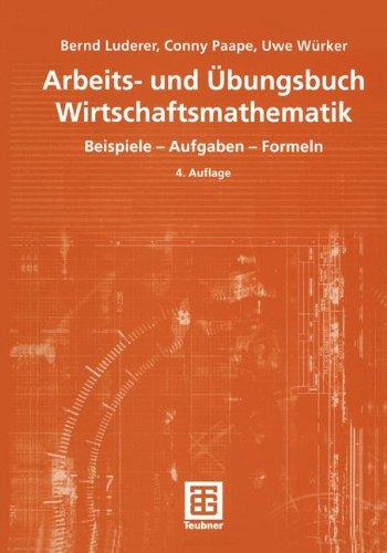 Arbeits- und Übungsbuch Wirtschaftsmathematik: Beispiele - Aufgaben - Formeln