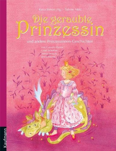 Die geraubte Prinzessin: und andere Prinzessinnen-Geschichten